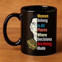 RBG Women Belong In All Places Where Decisions Are Being Made 11oz C Handle Ceramic Mug