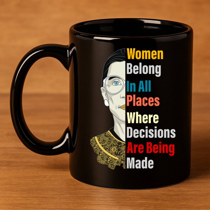 RBG Women Belong In All Places Where Decisions Are Being Made 11oz C Handle Ceramic Mug