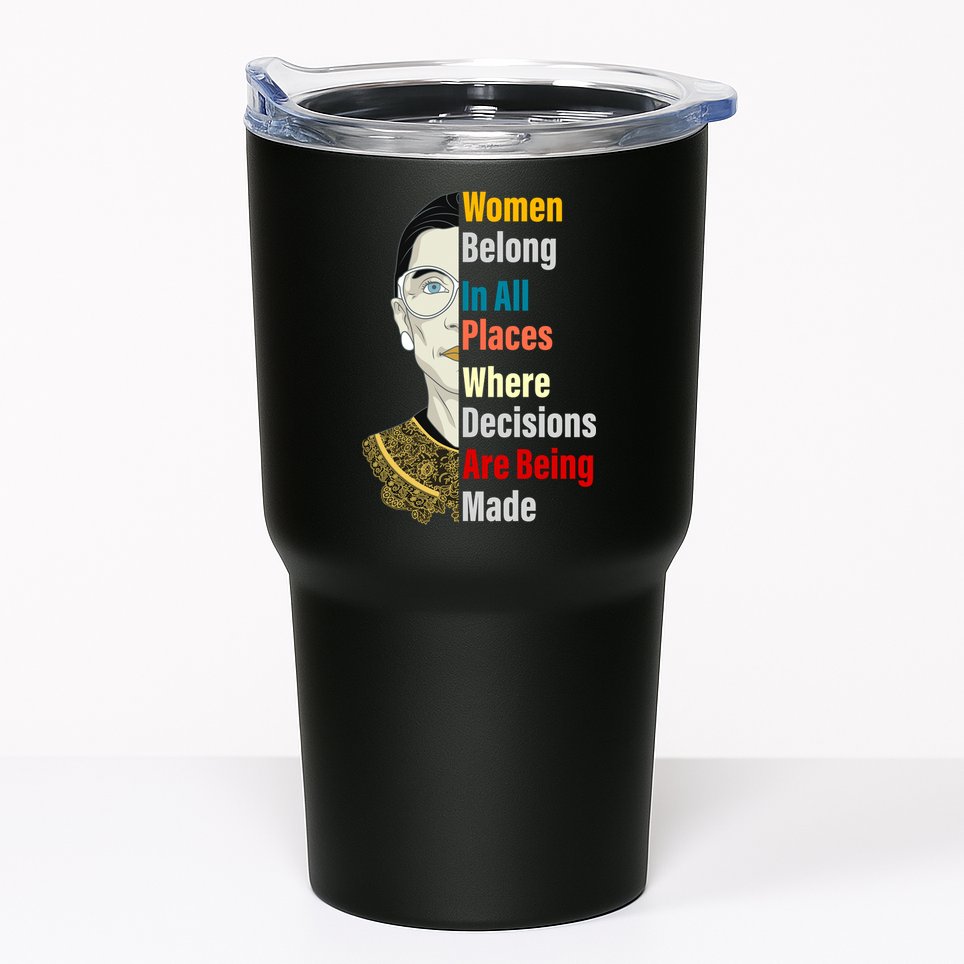 RBG Women Belong In All Places Where Decisions Are Being Made Tumbler