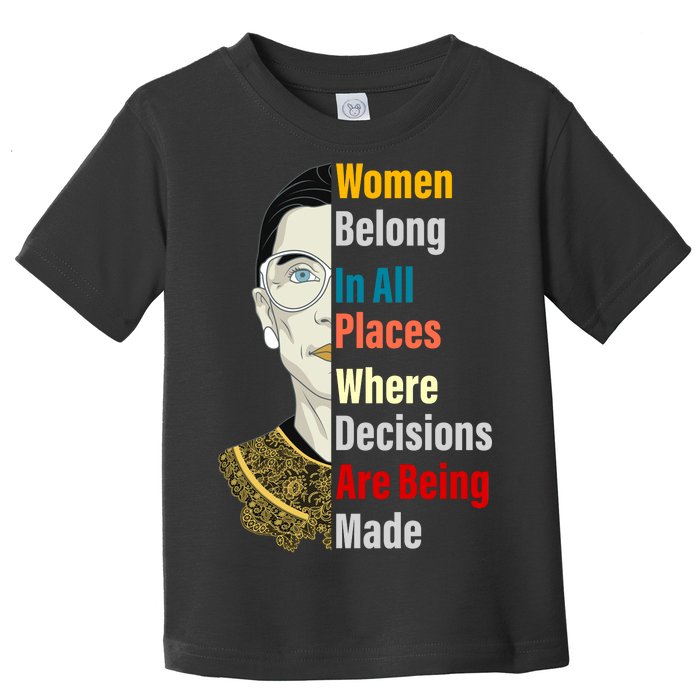 RBG Women Belong In All Places Where Decisions Are Being Made Toddler T-Shirt