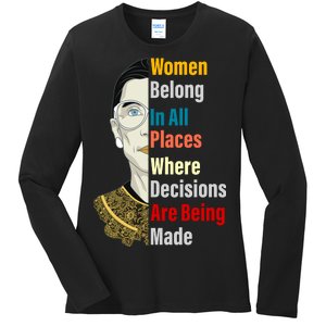 RBG Women Belong In All Places Where Decisions Are Being Made Ladies Long Sleeve Shirt