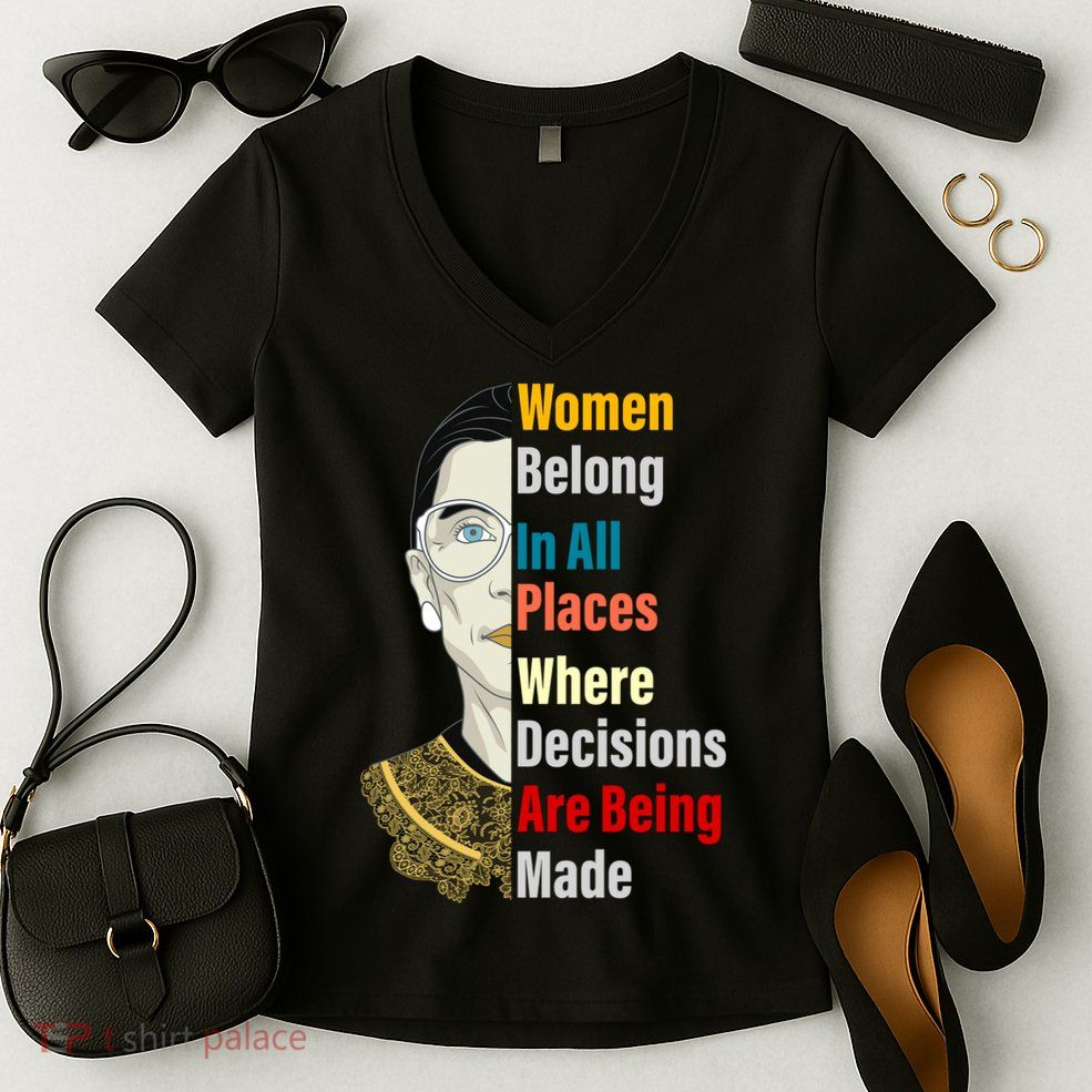 RBG Women Belong In All Places Where Decisions Are Being Made Women's V-Neck T-Shirt