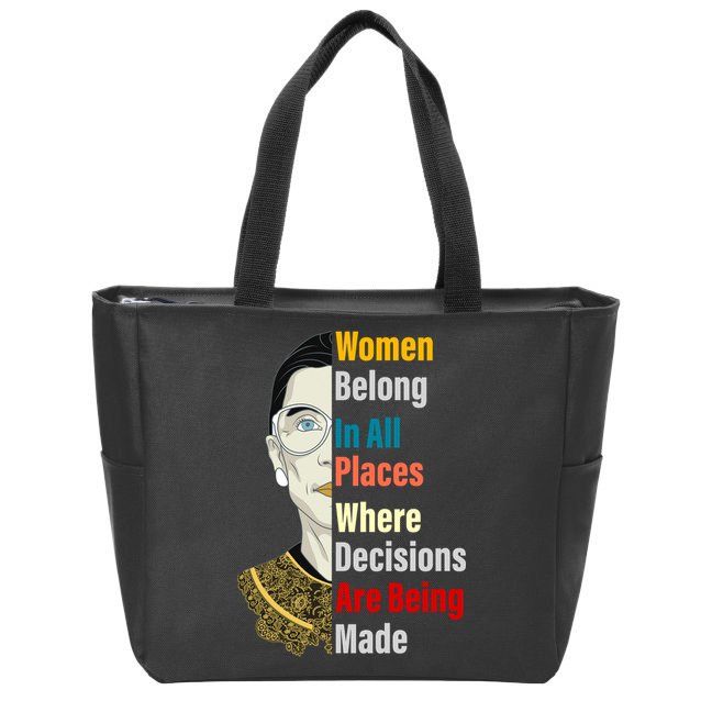 RBG Women Belong In All Places Where Decisions Are Being Made Zip Tote Bag