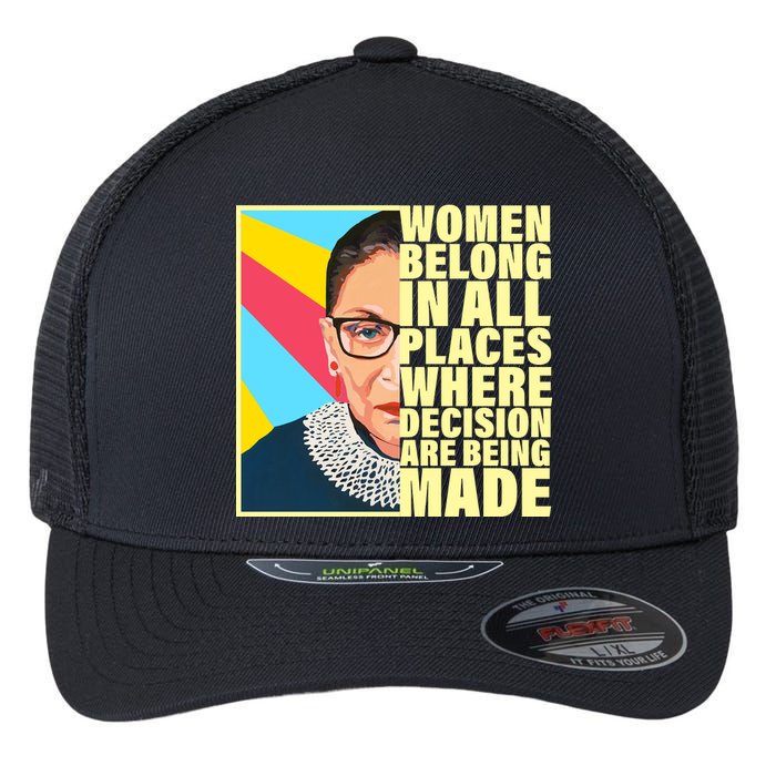 RBG Women Belong In Places Where Decisions Are Being Made Flexfit Unipanel Trucker Cap