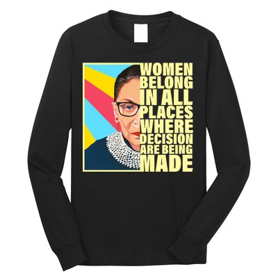 RBG Women Belong In Places Where Decisions Are Being Made Long Sleeve Shirt