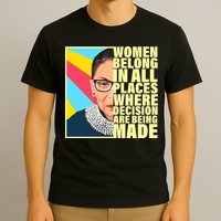 RBG Women Belong In Places Where Decisions Are Being Made T-Shirt