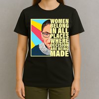 RBG Women Belong In Places Where Decisions Are Being Made T-Shirt
