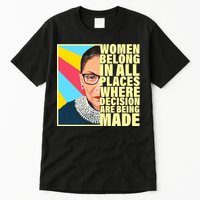 RBG Women Belong In Places Where Decisions Are Being Made Tall T-Shirt