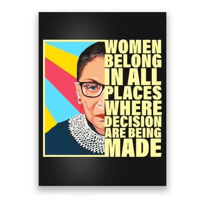 RBG Women Belong In Places Where Decisions Are Being Made Poster