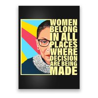 RBG Women Belong In Places Where Decisions Are Being Made Poster