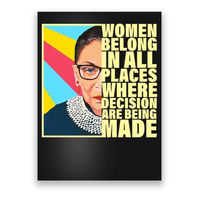 RBG Women Belong In Places Where Decisions Are Being Made Poster