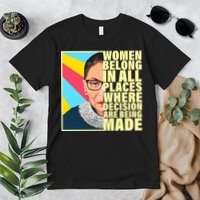 RBG Women Belong In Places Where Decisions Are Being Made Premium T-Shirt
