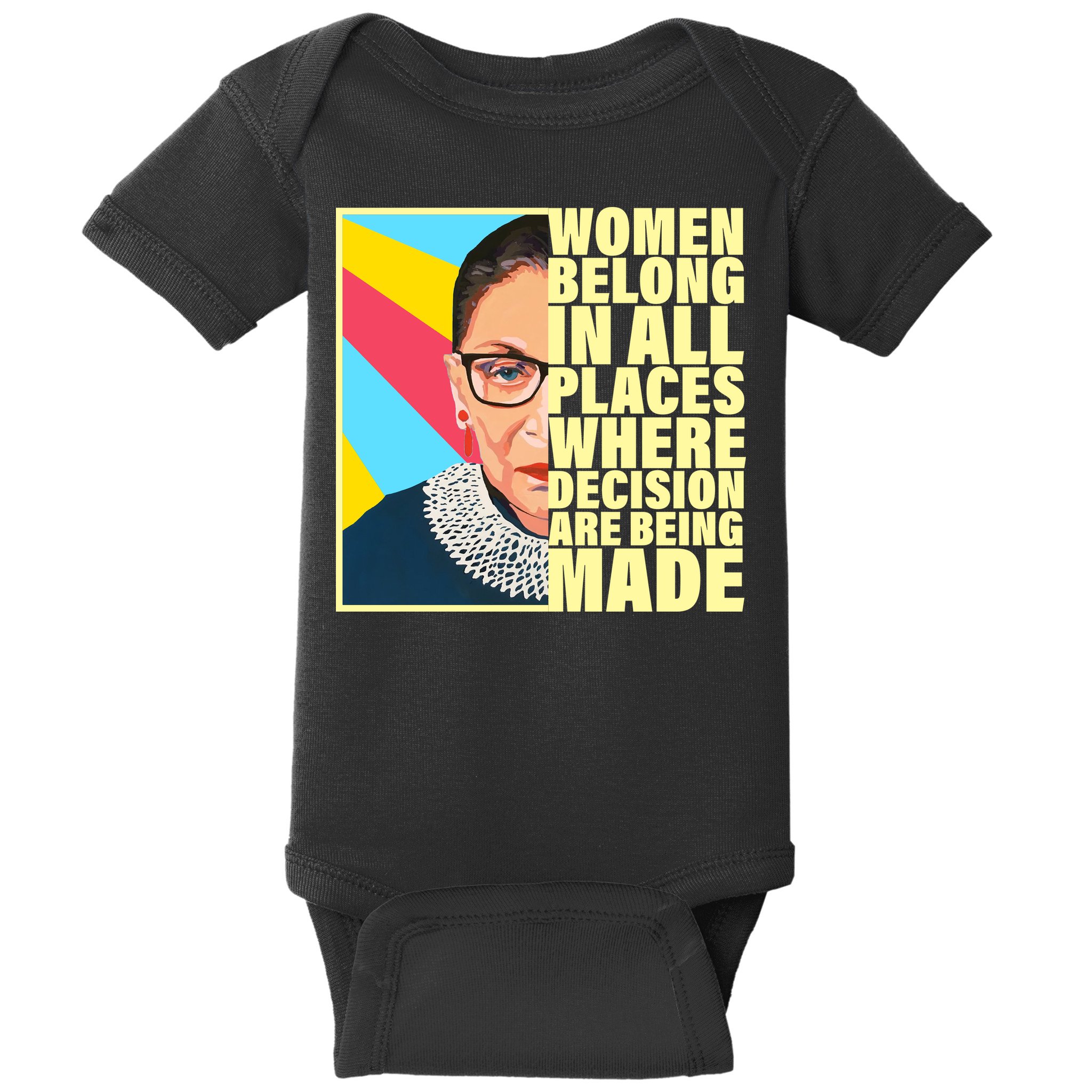 RBG Women Belong In Places Where Decisions Are Being Made Baby Bodysuit
