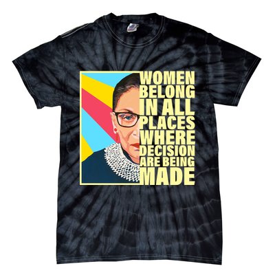 RBG Women Belong In Places Where Decisions Are Being Made Tie-Dye T-Shirt