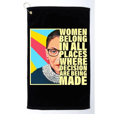 RBG Women Belong In Places Where Decisions Are Being Made Golf Towel