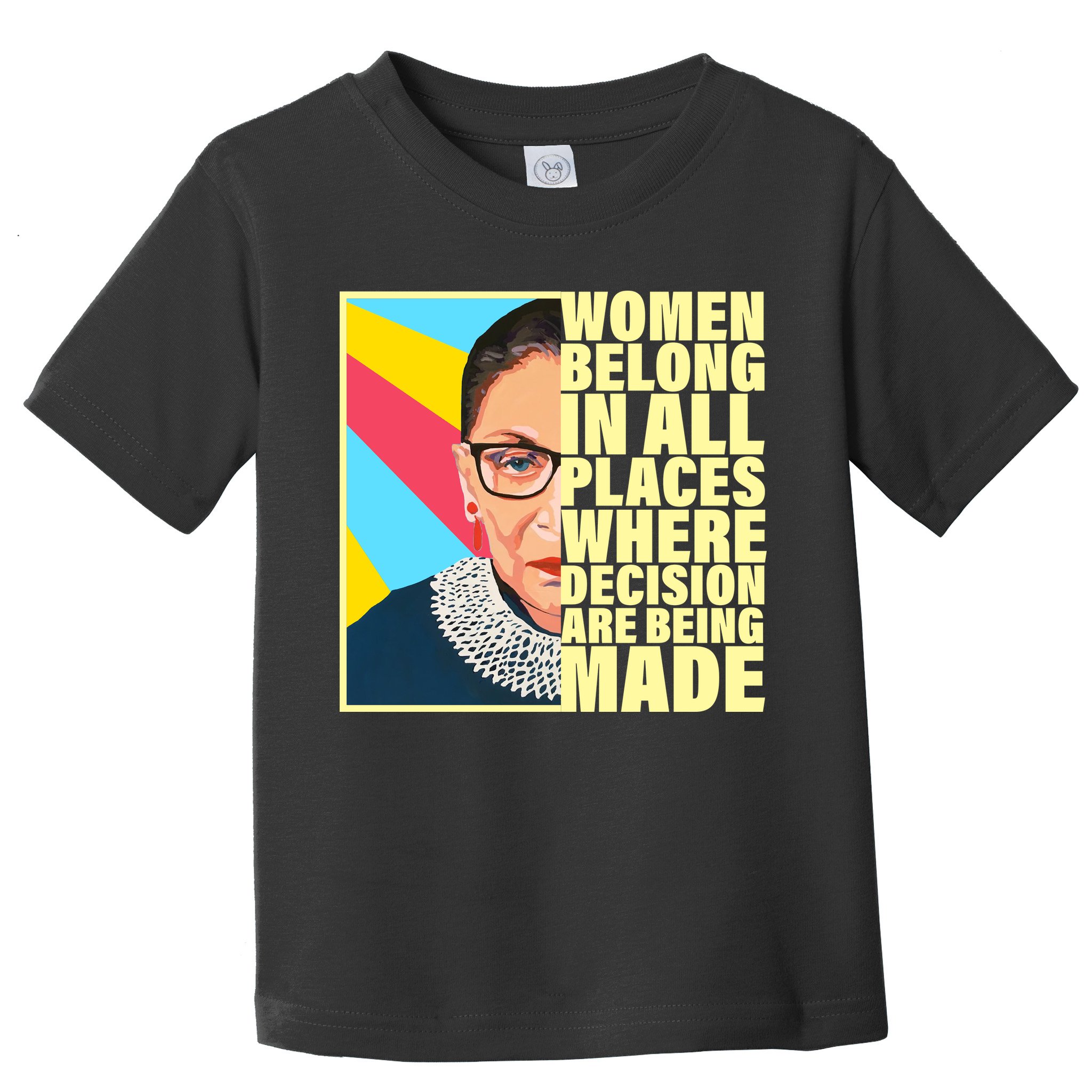 RBG Women Belong In Places Where Decisions Are Being Made Toddler T-Shirt
