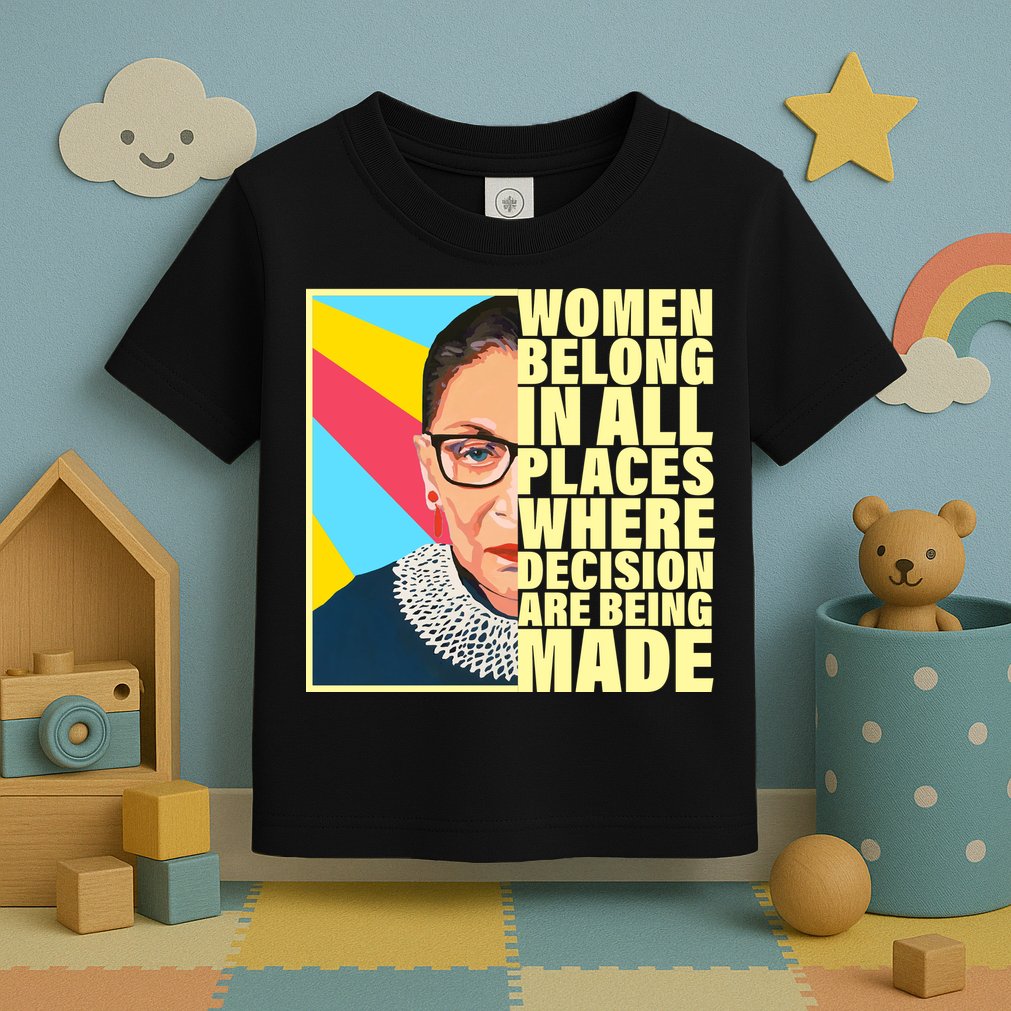 RBG Women Belong In Places Where Decisions Are Being Made Toddler T-Shirt
