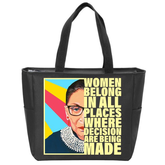 RBG Women Belong In Places Where Decisions Are Being Made Zip Tote Bag