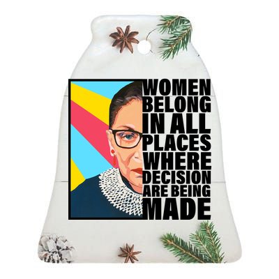 RBG Women Belong In Places Where Decisions Are Being Made Ceramic Bell Ornament