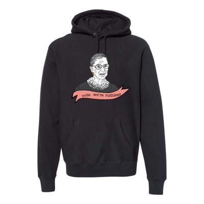 Ruth Bader Ginsburg Vote We Are Ruthless Feminist Premium Hoodie