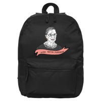 Ruth Bader Ginsburg Vote We Are Ruthless Feminist 16 in Basic Backpack