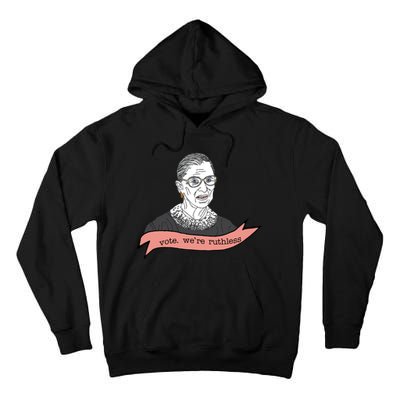 Ruth Bader Ginsburg Vote We Are Ruthless Feminist Tall Hoodie