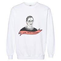 Ruth Bader Ginsburg Vote We Are Ruthless Feminist Garment-Dyed Sweatshirt