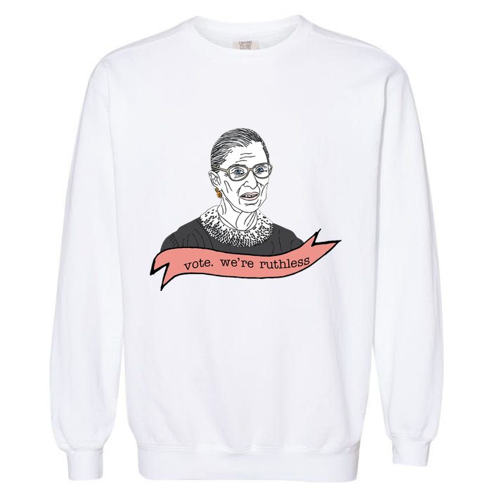 Ruth Bader Ginsburg Vote We Are Ruthless Feminist Garment-Dyed Sweatshirt