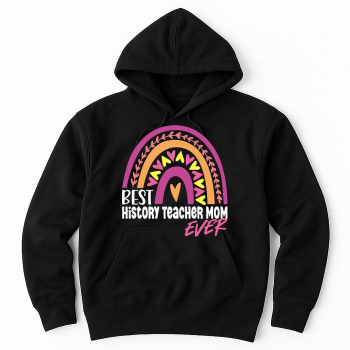 Rainbow Best History Teacher Mom Ever Mother's Day Gift Hoodie