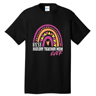 Rainbow Best History Teacher Mom Ever Mother's Day Gift Tall T-Shirt