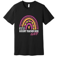 Rainbow Best History Teacher Mom Ever Mother's Day Gift Premium T-Shirt