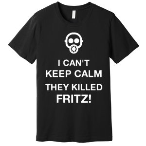 Ralph Bakshi I CanT Keep Calm They Killed Fritz Premium T-Shirt