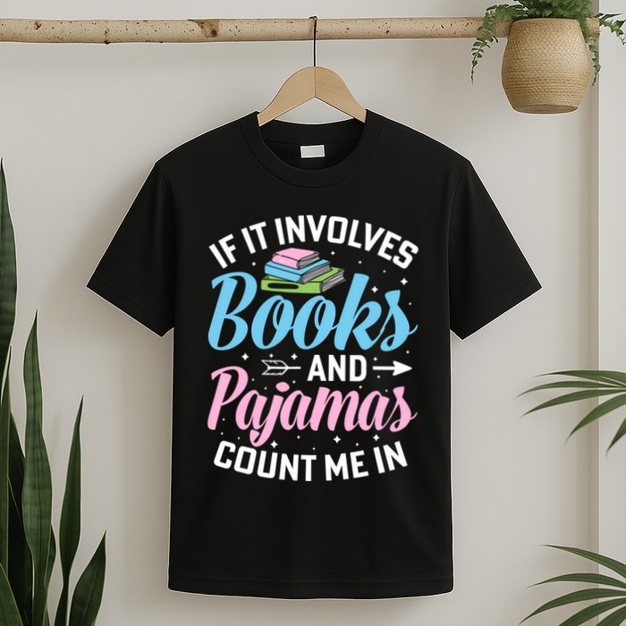 Reading Bedtime If It Involves Books And Pajamas Count Me In T-Shirt