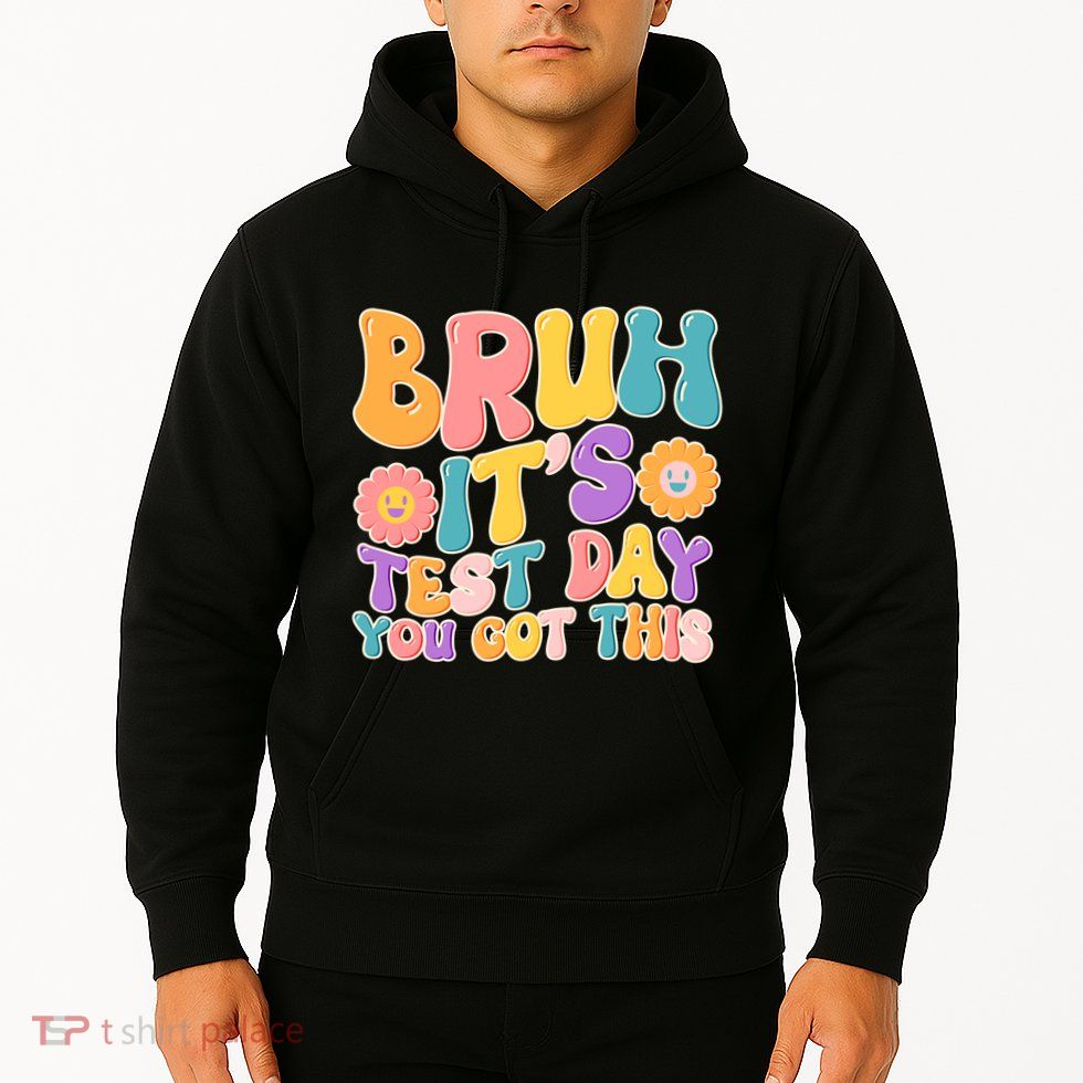 Retro Bruh Its Test Day You Got This Hoodie