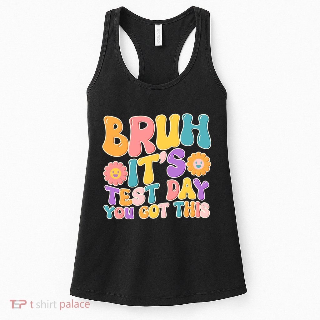 Retro Bruh Its Test Day You Got This Womens Tank Top