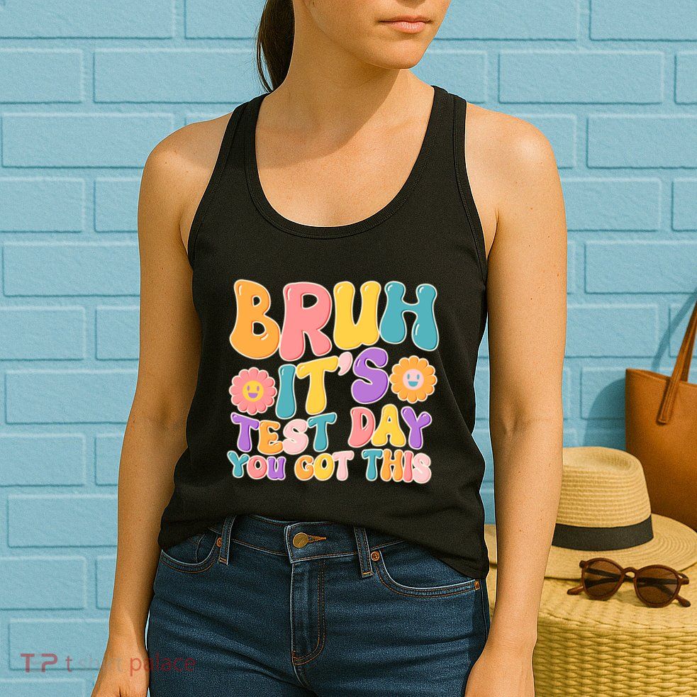 Retro Bruh Its Test Day You Got This Womens Tank Top