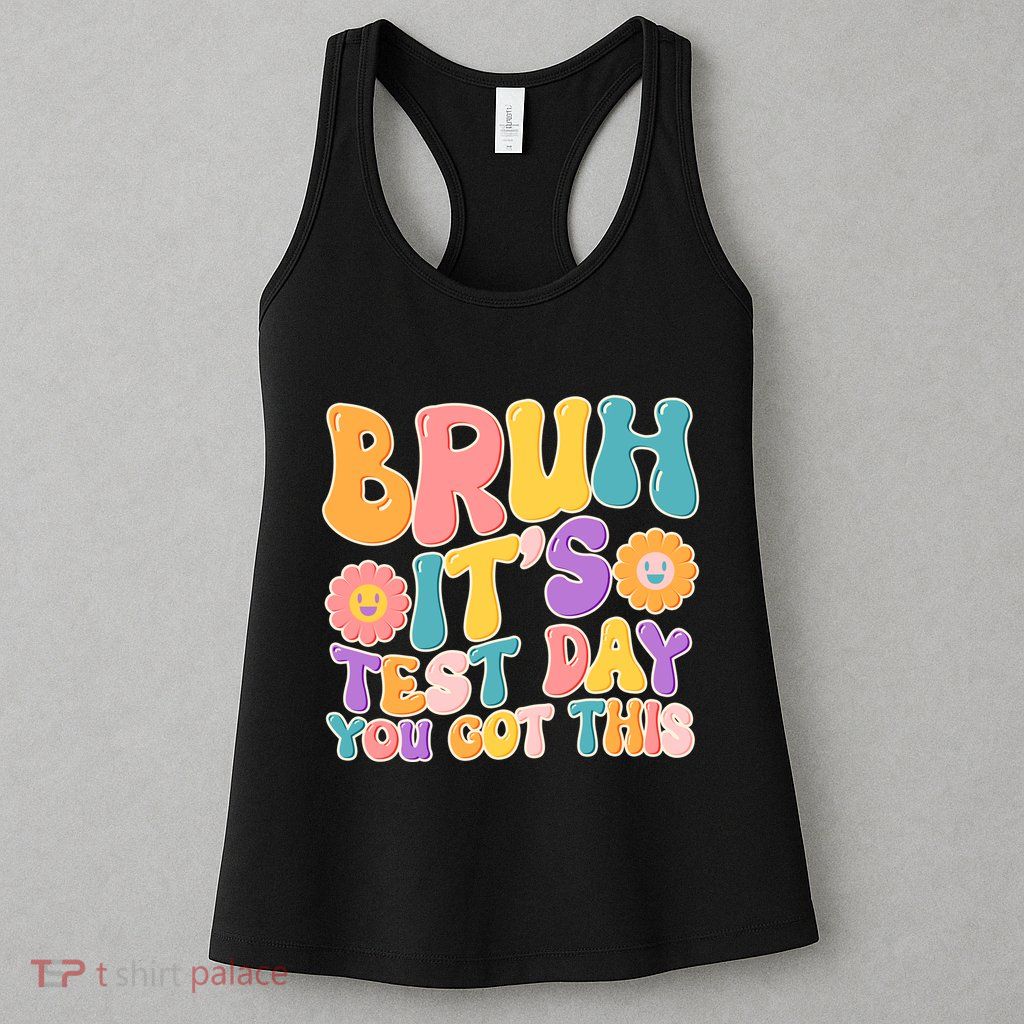 Retro Bruh Its Test Day You Got This Womens Tank Top