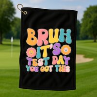 Retro Bruh Its Test Day You Got This Golf Towel