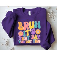 Retro Bruh Its Test Day You Got This Sweatshirt
