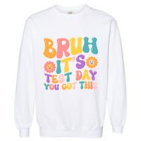 Retro Bruh Its Test Day You Got This Garment-Dyed Sweatshirt