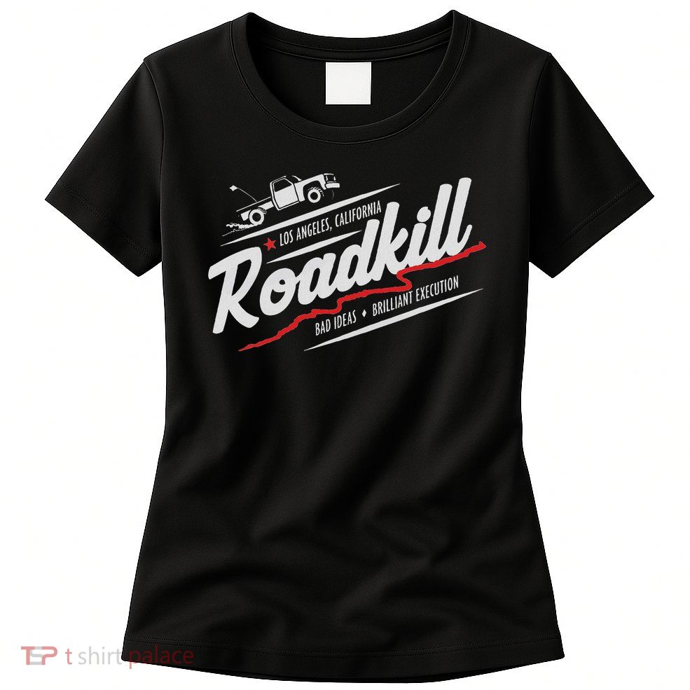Roadkill Bad Ideas, Brilliant Execution Adult Womens T-Shirt