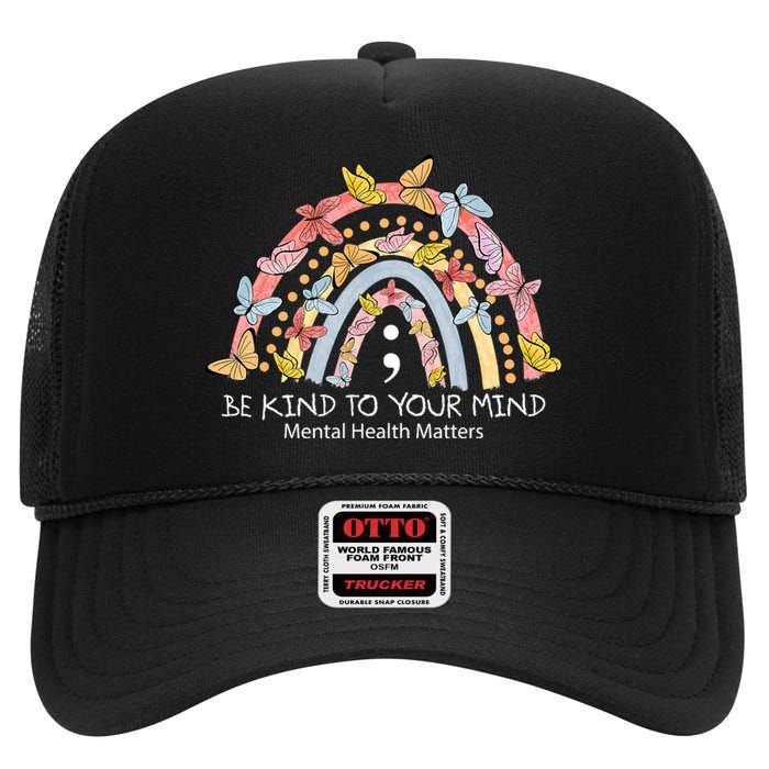 Rainbow Be Kind To Your Mind Mental Health Matters High Crown Mesh Back Trucker Hat