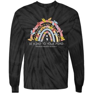 Rainbow Be Kind To Your Mind Mental Health Matters Tie-Dye Long Sleeve Shirt