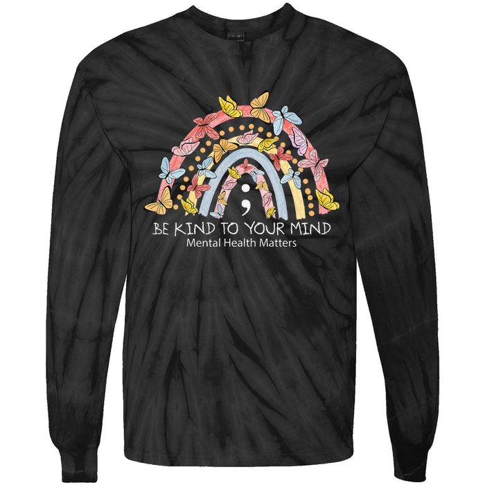 Rainbow Be Kind To Your Mind Mental Health Matters Tie-Dye Long Sleeve Shirt