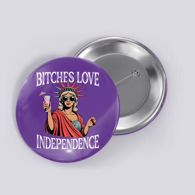 Retro Bitches Love Independence Funny Button