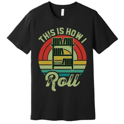 Retro Book Librarian This Is How I Roll Book Premium T-Shirt