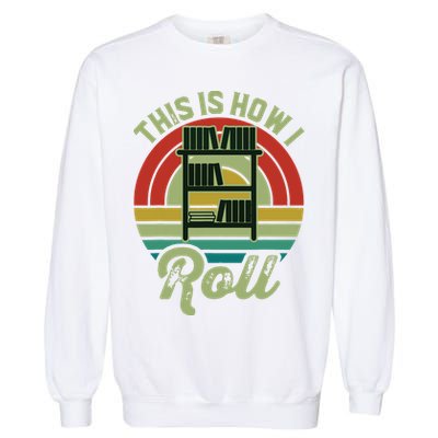 Retro Book Librarian This Is How I Roll Book Garment-Dyed Sweatshirt