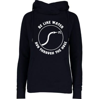 Retro Be Like Water Run Through The Hose Funny Womens Funnel Neck Pullover Hood