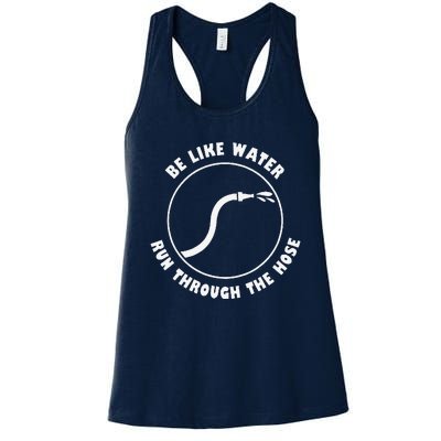 Retro Be Like Water Run Through The Hose Funny Women's Racerback Tank