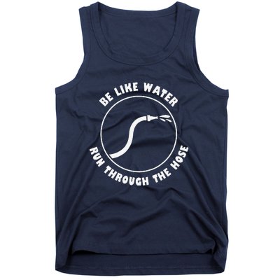 Retro Be Like Water Run Through The Hose Funny Tank Top